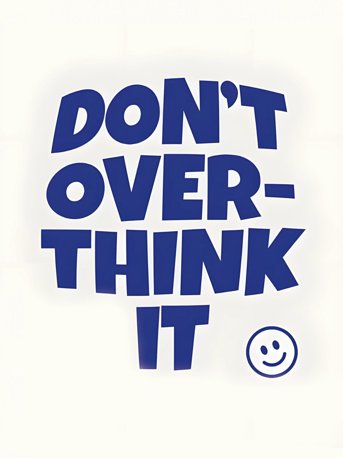 Don't think too much
